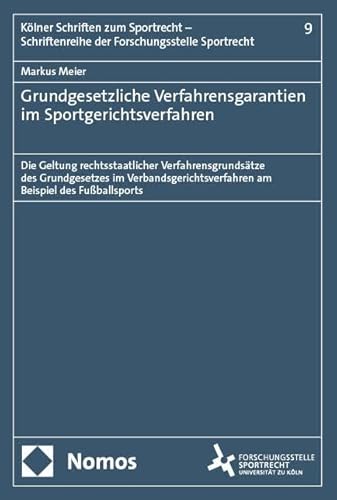 Grundgesetzliche Verfahrensgarantien im Sportgerichtsverfahren: Die Geltung rechtsstaatlicher Verfahrensgrundsätze des Grundgesetzes im ... der Forschungsstelle Sportrecht) von Nomos