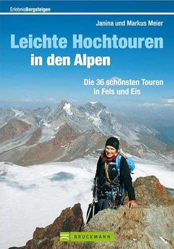 Leichte Hochtouren in den Alpen: Die 36 schönsten Touren in Fels und Eis (Erlebnis Bergsteigen)