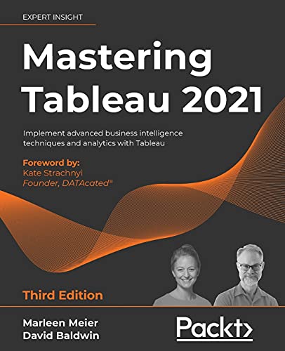 Mastering Tableau 2021- Third Edition: Implement advanced business intelligence techniques and analytics with Tableau von Packt Publishing