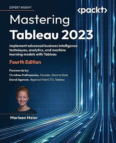 Mastering Tableau 2023: Implement advanced business intelligence techniques, analytics, and machine learning models with Tableau von Packt Publishing
