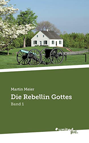 Die Rebellin Gottes: Band 1 von United P.C. Verlag