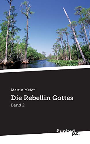 Die Rebellin Gottes: Band 2 von United P.C. Verlag