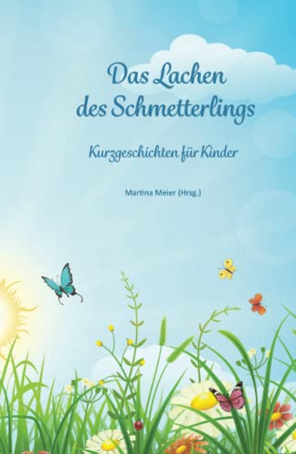 Das Lachen des Schmetterlings: Kurzgeschichten für Kinder Das Lachen des Schmetterlings: Kurzgeschichten für Kinder von CAT creativ + Papierfresserchens MTM-Verlag