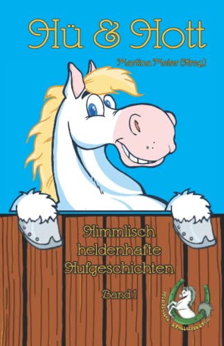 Hü & Hott: Himmlisch heldenhafte Hufgeschichten Band 1 Hü & Hott: Himmlisch heldenhafte Hufgeschichten Band 1 von Papierfresserchens MTM-Verlag