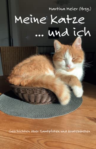 Meine Katze ... und ich: Geschichten über Samtpfoten und Kratzbürsten Meine Katze ... und ich: Geschichten über Samtpfoten und Kratzbürsten
