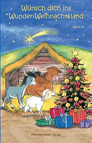 Wünsch dich ins Wunder-Weihnachtsland Band 13: Erzählungen, Märchen und Gedichte zur Advents- und Weihnachtszeit Wünsch dich ins Wunder-Weihnachtsland Band 13: Erzählungen, Märchen und Gedichte zur Advents- und Weihnachtszeit von Papierfresserchens MTM-VE