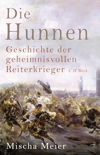 Die Hunnen: Geschichte der geheimnisvollen Reiterkrieger von C.H.Beck
