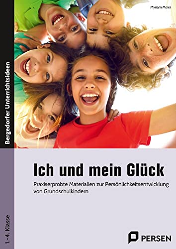 Ich und mein Glück: Praxiserprobte Materialien zur Persönlichkeitsentw icklung von Grundschulkindern (1. bis 4. Klasse) (Lernwerkstatt Sachunterricht) von Persen Verlag in der AAP Lehrerwelt GmbH