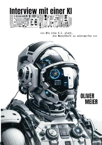 Interview mit einer KI: Wie eine K.I. plant, die Menschheit zu unterwerfen von Books on Demand