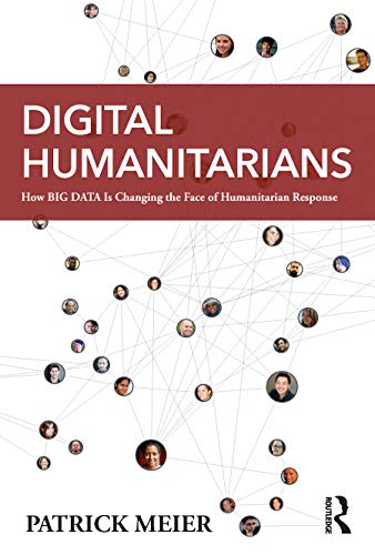 Digital Humanitarians: How Big Data Is Changing the Face of Humanitarian Response von Routledge