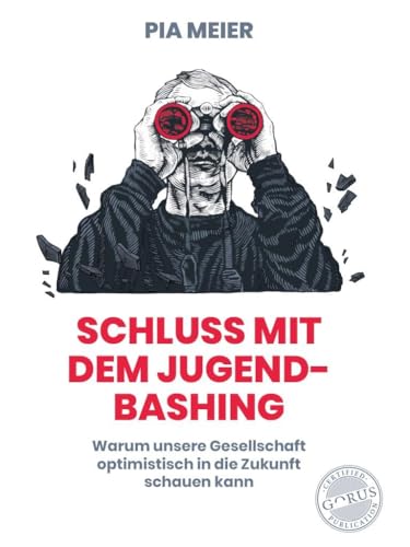 Schluss mit dem Jugend-Bashing: Warum unsere Gesellschaft optimistisch in die Zukunft schauen kann von Orgshop GmbH