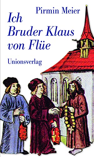 Ich Bruder Klaus von Flüe: Biografie. Mit einem farbigen Bildteil
