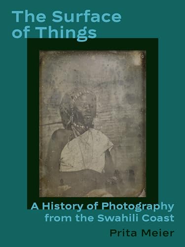 The Surface of Things: A History of Photography from the Swahili Coast von Princeton University Press