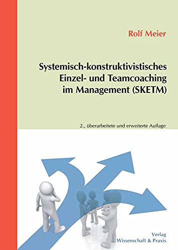 Systemisch-konstruktivistisches Einzel- und Teamcoaching im Management (SKETM).: / von Verlag Wissenschaft & Praxis