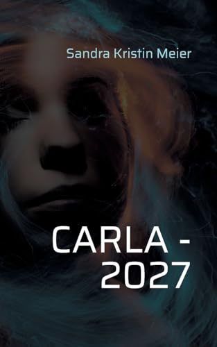 Carla - 2027: Die Geschichte einer unmöglichen Liebe