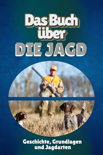 Das Buch über die Jagd: Geschichte, Grundlagen und Jagdarten von FlipFlop