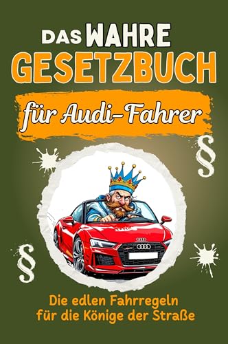 Das wahre Gesetzbuch für Audi-Fahrer: Die edlen Fahrregeln für die Könige der Straße. Genial lustiges Humorbuch - Das perfekte Geschenk für Weihnachten und Geburtstag von FlipFlop