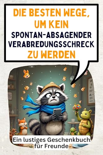 Die besten Wege, um kein spontan-absagender Verabredungsschreck zu werden: Ein lustiges Geschenkbuch für Freunde von FlipFlop