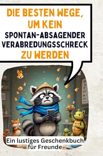 Die besten Wege, um kein spontan-absagender Verabredungsschreck zu werden: Ein lustiges Geschenkbuch für Freunde von FlipFlop