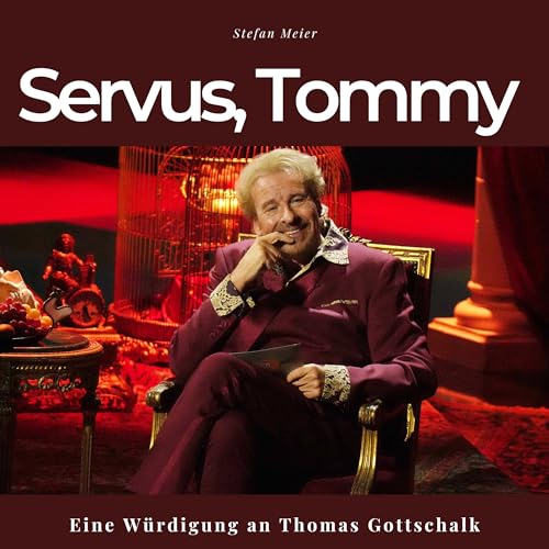 Servus, Tommy: Eine Würdigung an Thomas Gottschalk von 27 Amigos