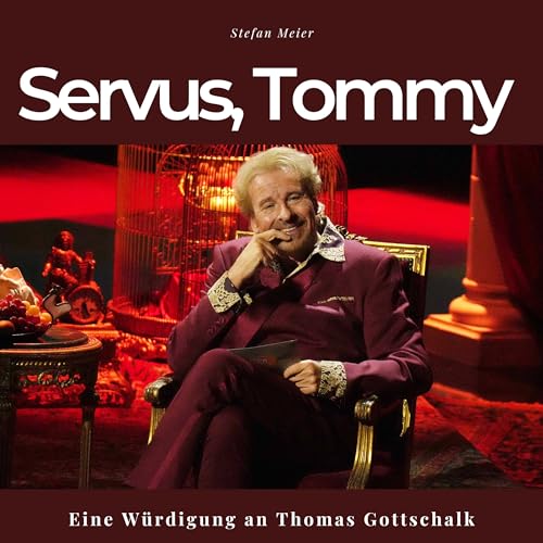 Servus, Tommy: Eine Würdigung an Thomas Gottschalk von 27 Amigos