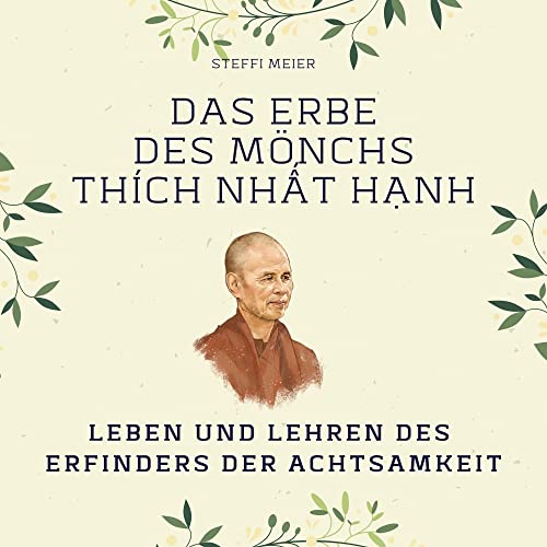 Das Erbe des Mönchs Thích Nhất Hạnh: Leben und Lehren des Erfinders der Achtsamkeit von 27 Amigos