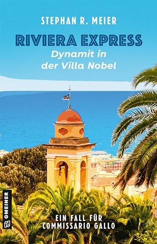 Riviera Express - Dynamit in der Villa Nobel: Entwicklung: D. Balestra, F. Damele, S. Meier (Kriminalromane im GMEINER-Verlag)