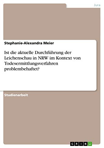 Ist die aktuelle Durchführung der Leichenschau in NRW im Kontext von Todesermittlungsverfahren problembehaftet? Ist die aktuelle Durchführung der Leichenschau in NRW im Kontext von Todesermittlungsverfahren problembehaftet?