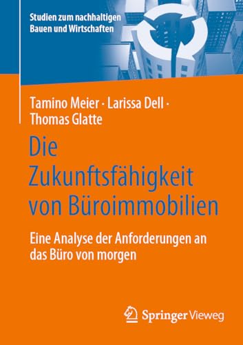 Die Zukunftsfähigkeit von Büroimmobilien: Eine Analyse der Anforderungen an das Büro von morgen (Studien zum nachhaltigen Bauen und Wirtschaften) von Springer Vieweg