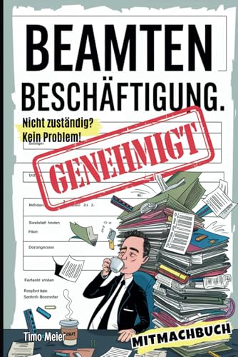 Beamten Beschäftigung - Nicht zuständig? Kein Problem!: Das Mitmachbuch für Beamte, die wissen, dass Warten auch Spaß machen kann, mit Rätseln, ... für jede Altersgruppe, Band 1) von Independently published