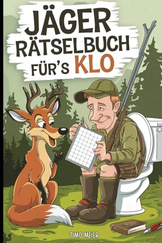 Jäger Rätselbuch für´s Klo: Mit Witz, Rätseln und Jagdhumor durch die stille Jagdzeit – das ideale Geschenk für Jäger, die keine Jagdpause kennen von Independently published