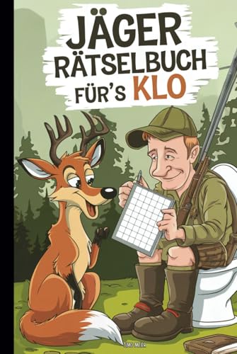 Jäger Rätselbuch für´s Klo: Mit Witz, Rätseln und Jagdhumor durch die stille Jagdzeit – das ideale Geschenk für Jäger, die keine Jagdpause kennen von Independently published