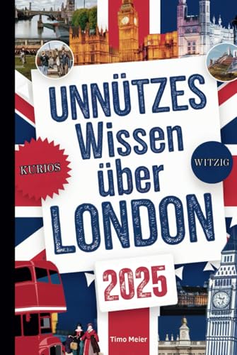 Unnützes Wissen über London: Über 200 schräge und skurrile Fakten, die du nie gekannt hast – das ideale Geschenk für echte London-Fans von Independently published