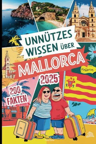 Unnützes Wissen über Mallorca: 200 schräge Fakten, die du nie hören wolltest – das perfekte Geschenk für echte Mallorca-Fans von Independently published