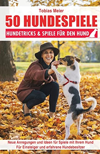 50 Hundespiele: Hundetricks & Spiele für den Hund