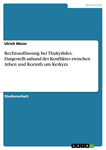 Rechtsauffassung bei Thukydides. Dargestellt anhand des Konfliktes zwischen Athen und Korinth um Kerkyra von GRIN Verlag