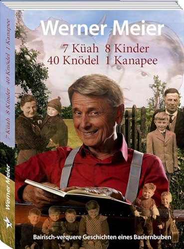 7 Küah 8 Kinder 40 Knödel 1 Kanapee: Bairisch-verquere Geschichten eines Bauernbuben von Sternschnuppe Verlag