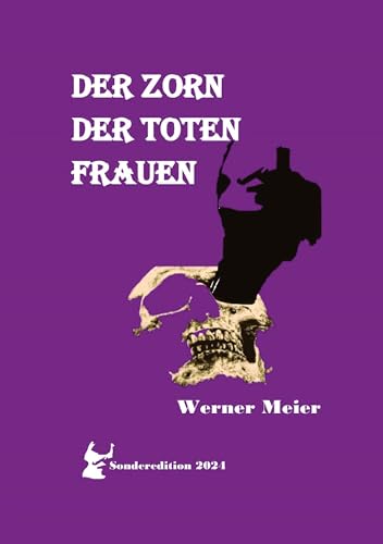DER ZORN DER TOTEN FRAUEN: Hört unsere Schreie! Spürt unseren Zorn! Unsere Seelen sterben nicht! von meiercrimes.de