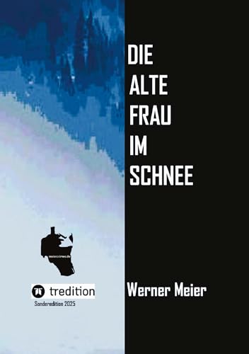 Die alte Frau im Schnee: Sonderedition 2025/Neuauflage Nichts ist heilig in Heiligbrück... ein Krimi wie eine Prophezeiung... von meiercrimes.de