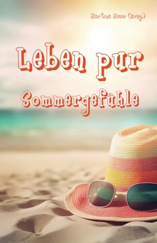 Leben pur - Sommergefühle: Für unterhaltsame Lesestunden auf Balkon oder im Garten, am Strand oder in der Alphütte - Ferienbuch und passende Urlaubslektüre von Papierfresserchens MTM-VE