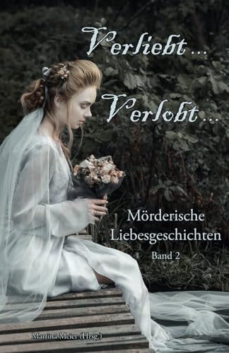 Verliebt, Verlobt ... Band 2: Mörderische Liebesgeschichten von Papierfresserchens MTM-Verlag