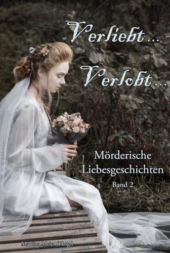 Verliebt, Verlobt ... Band 2: Mörderische Liebesgeschichten von Papierfresserchens MTM-VE
