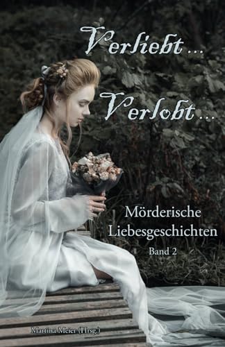 Verliebt, Verlobt ... Band 2: Mörderische Liebesgeschichten