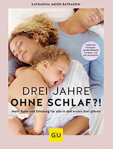 Drei Jahre ohne Schlaf?!: Mehr Ruhe und Erholung für alle in den ersten drei Jahren. (GU Baby) von Gräfe und Unzer