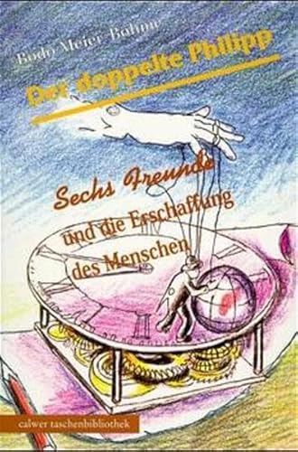 Calwer Taschenbibliothek, Bd.75, Der doppelte Philipp: Sechs Freunde und die Erschaffung des Menschen