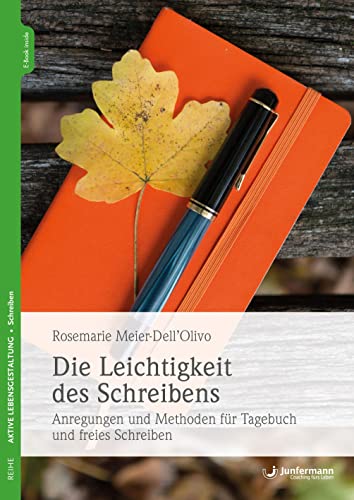 Die Leichtigkeit des Schreibens: Anregungen und Methoden für Tagebuch und freies Schreiben von Junfermann Verlag