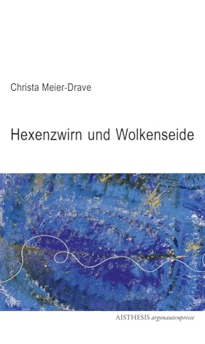 Hexenzwirn und Wolkenseide: Gedichte und Aquarelle (Argonauten Presse im Aisthesis Verlag) von Aisthesis