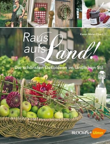 Raus aufs Land!: Die schönsten Dekoideen im ländlichen Stil (Bildatlanten)