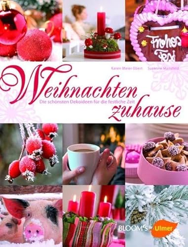 Weihnachten zuhause: Die schönsten Dekoideen für die festliche Zeit (BLOOM's by Ulmer)