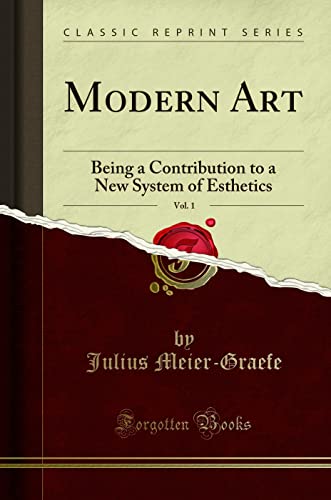 Modern Art, Vol. 1: Being a Contribution to a New System of Esthetics (Classic Reprint) von Forgotten Books